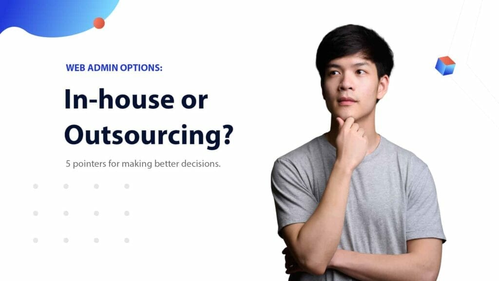 Deciding between in-house web administration or outsourcing to an agency.